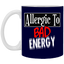 Allergic to Bad Energy-11oz Ceramic White Mug