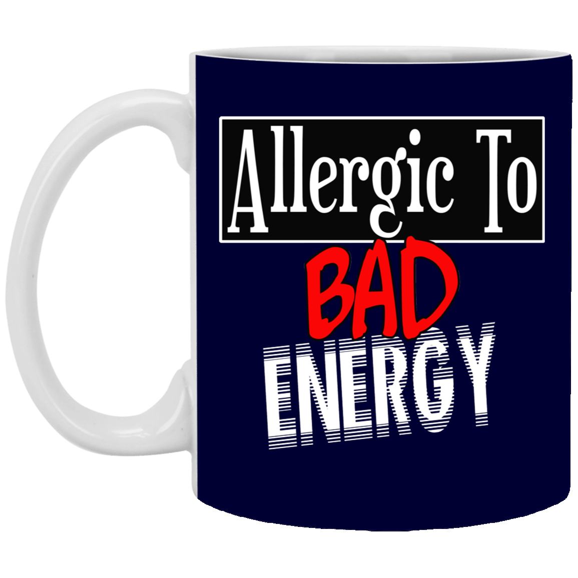 Allergic to Bad Energy-11oz Ceramic White Mug
