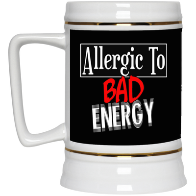 Allergic to Bad Energy-Beer Stein 22oz.