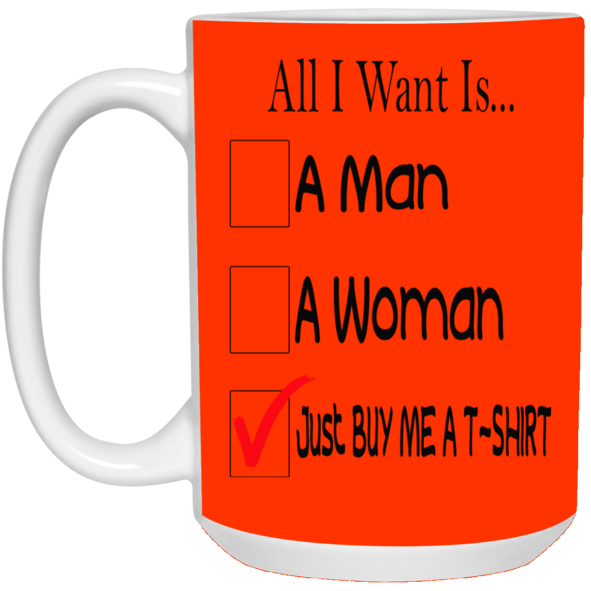 Buy Me A T-Shirt-15oz White Mug