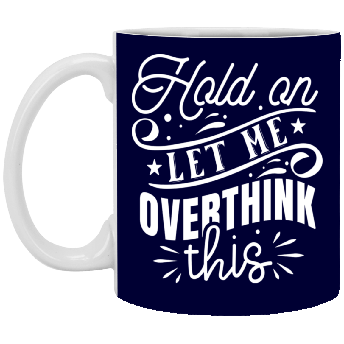 Let Me Overthink This-11oz White Mug