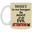 Root of Evil-Attention-11oz White Mug