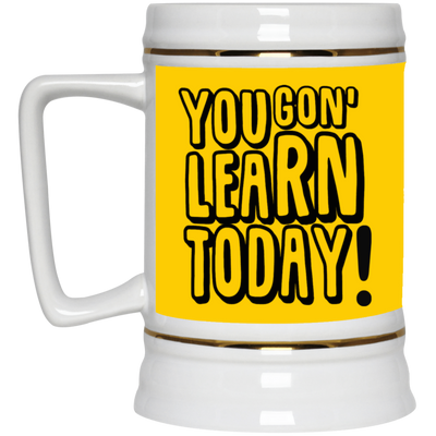 You Gon' Learn-Beer Stein 22oz.