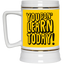 You Gon' Learn-Beer Stein 22oz.