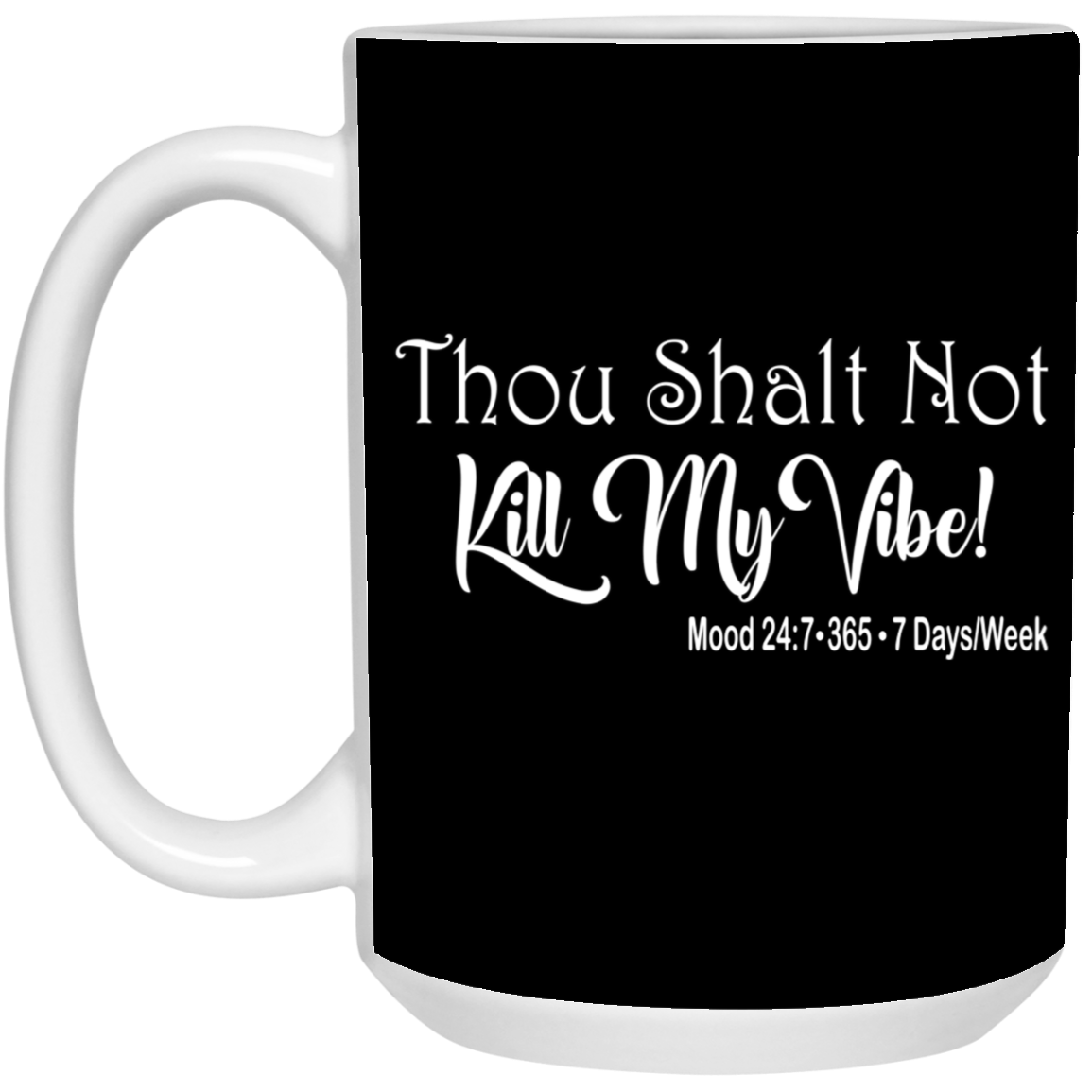 Kill My Vibe-15oz White Mug