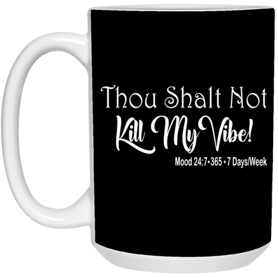 Kill My Vibe-15oz White Mug