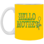 Hello Mother-11oz White Mug