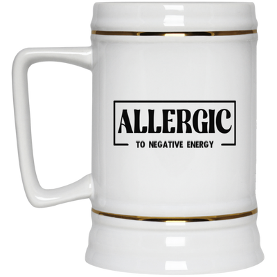 Allergic to Negative Energy-Beer Stein 22oz.