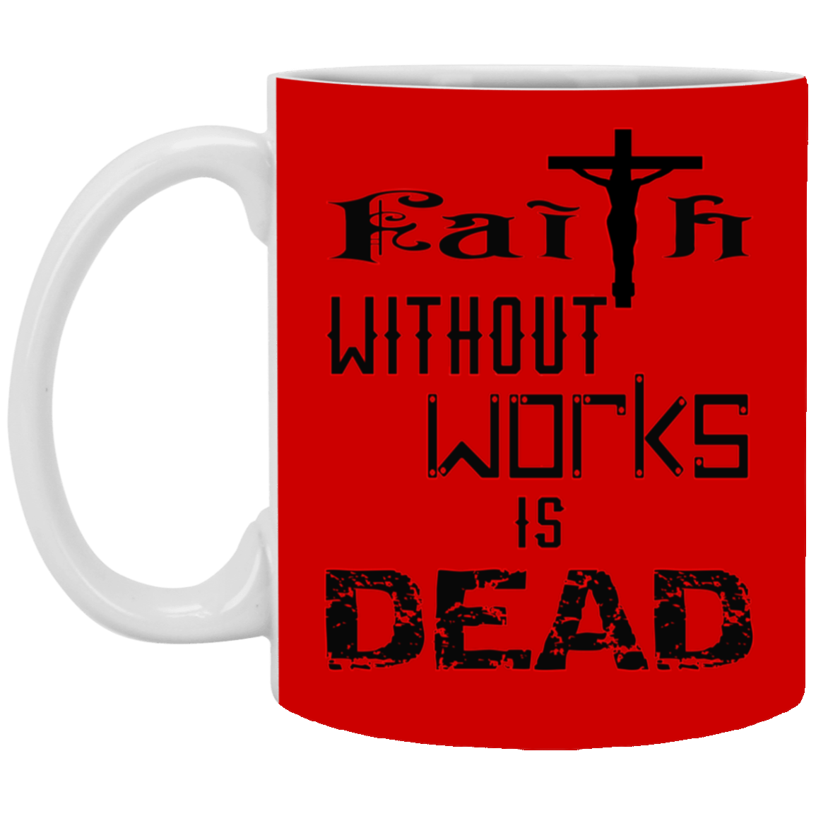Faith without Works-11oz White Mug