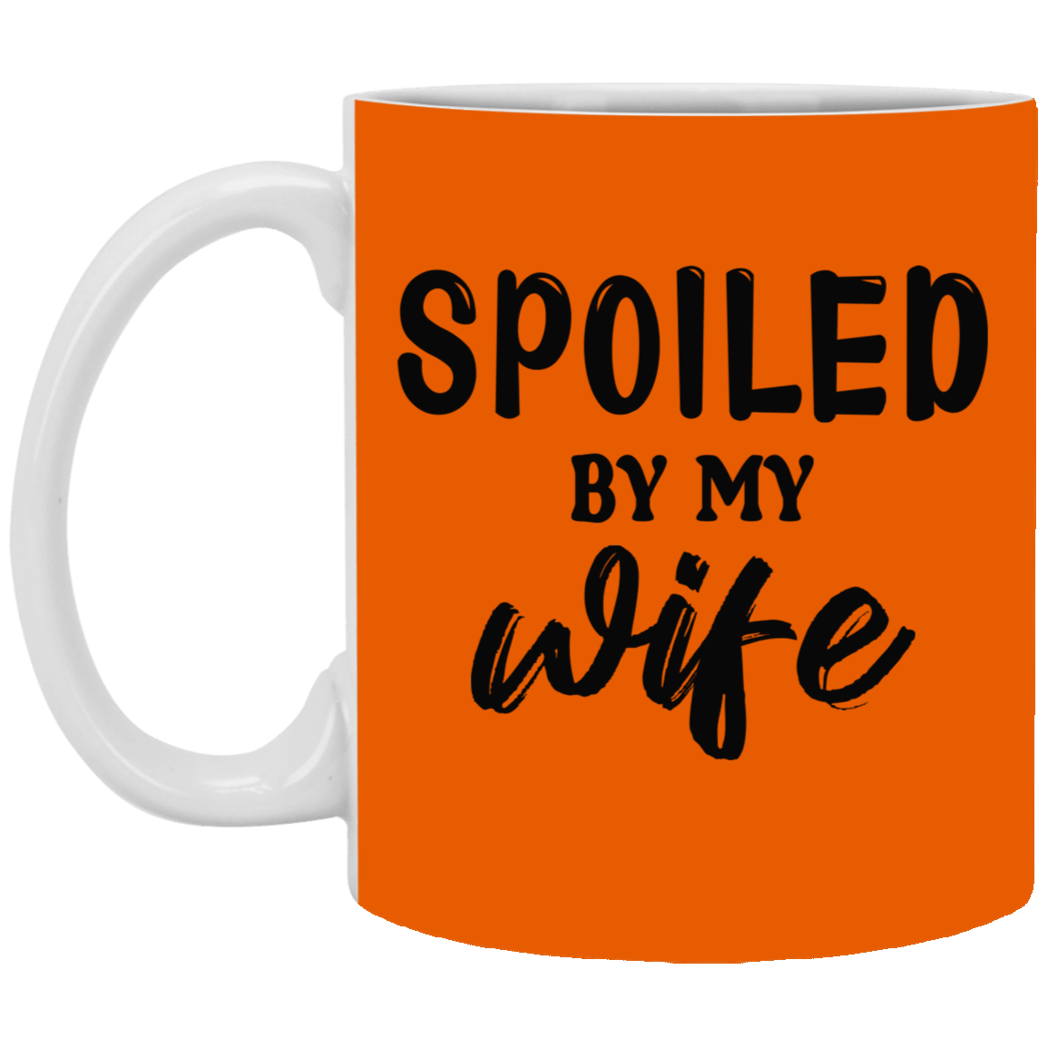 Spoiled By My Wife-11oz White Mug