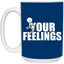 Fu(k Your Feelings-15oz White Mug