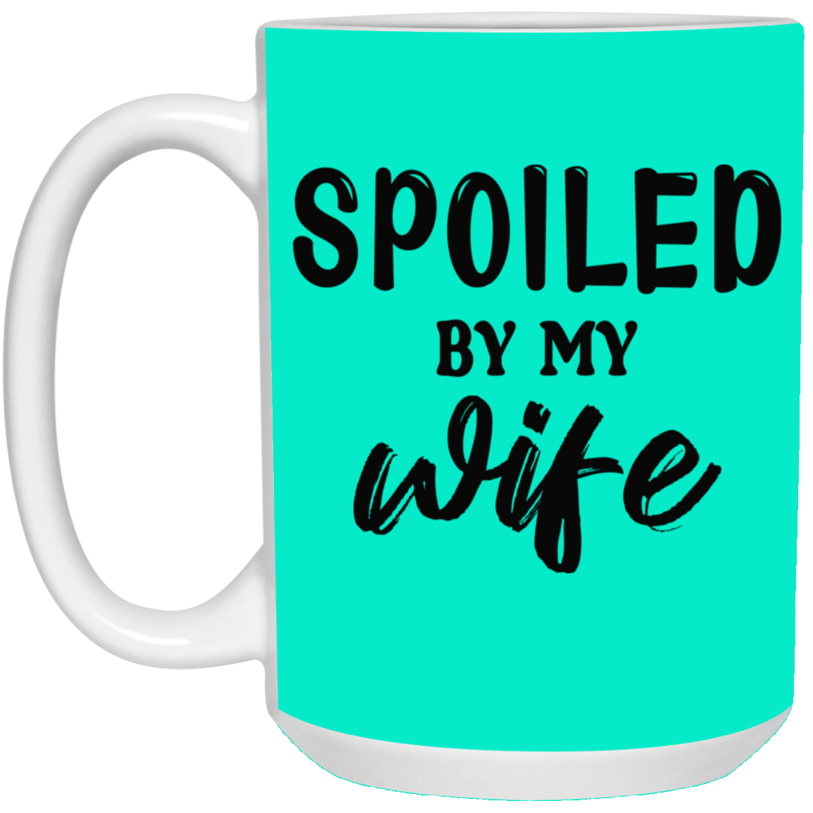 Spoiled By My Wife-15oz White Mug