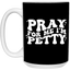 Pray-I'm Petty-15oz White Mug