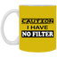 Caution-No Filter-11oz White Mug