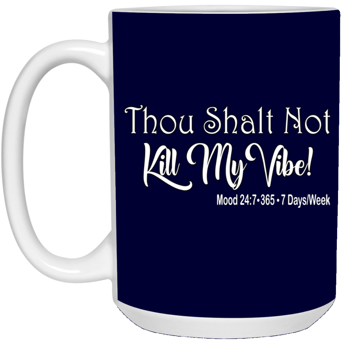 Kill My Vibe-15oz White Mug