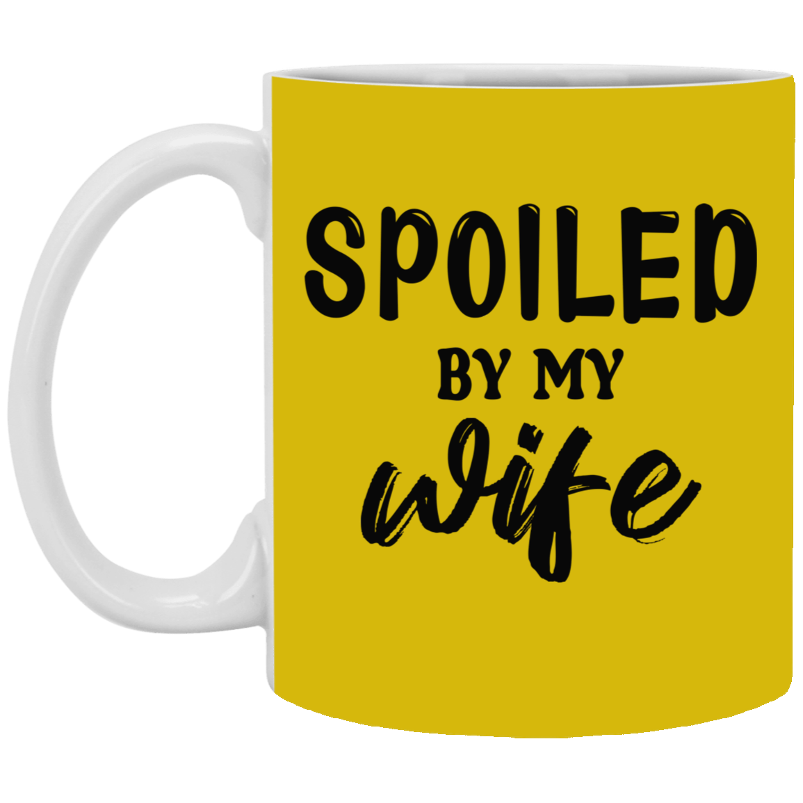 Spoiled By My Wife-11oz White Mug