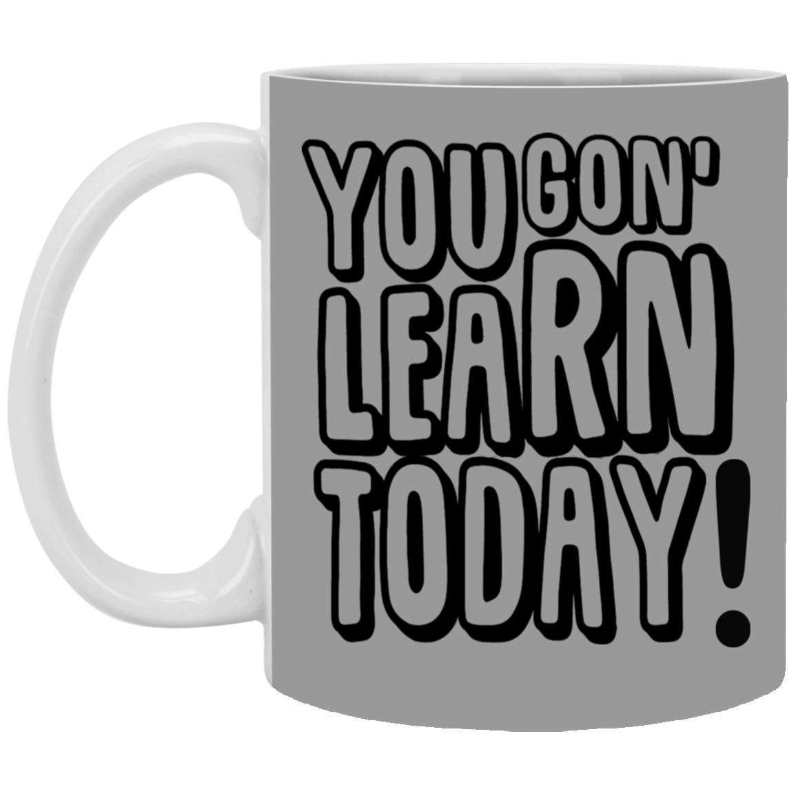 You Gon' Learn-11oz White Mug