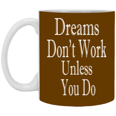 Dreams Don't Work-11oz White Mug
