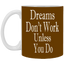 Dreams Don't Work-11oz White Mug