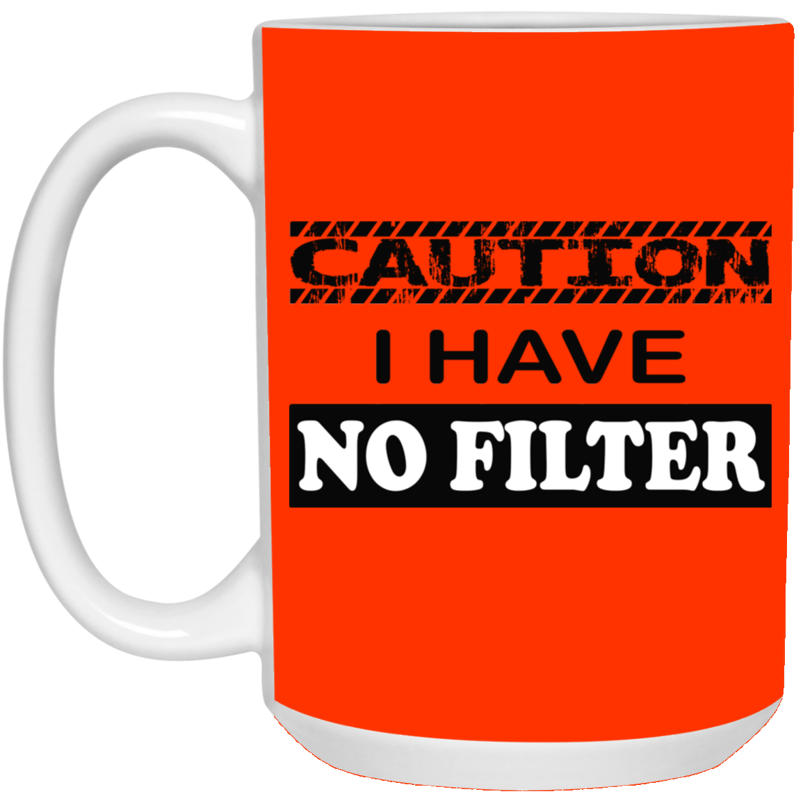 Caution-No Filter-15oz White Mug