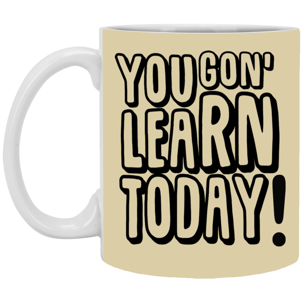 You Gon' Learn-11oz White Mug