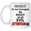Root of Evil-Attention-11oz White Mug