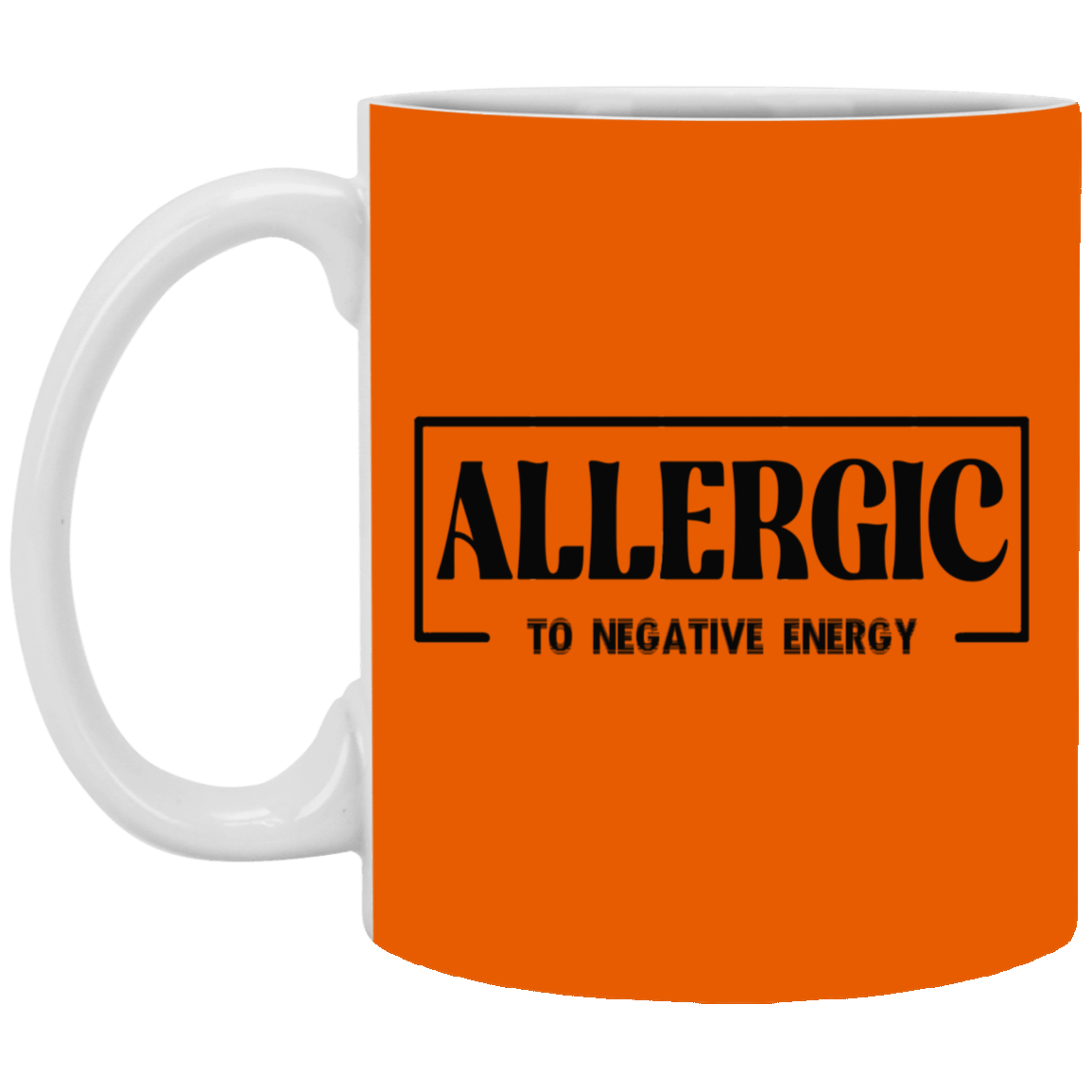 Allergic to Negative Energy-11oz White Mug