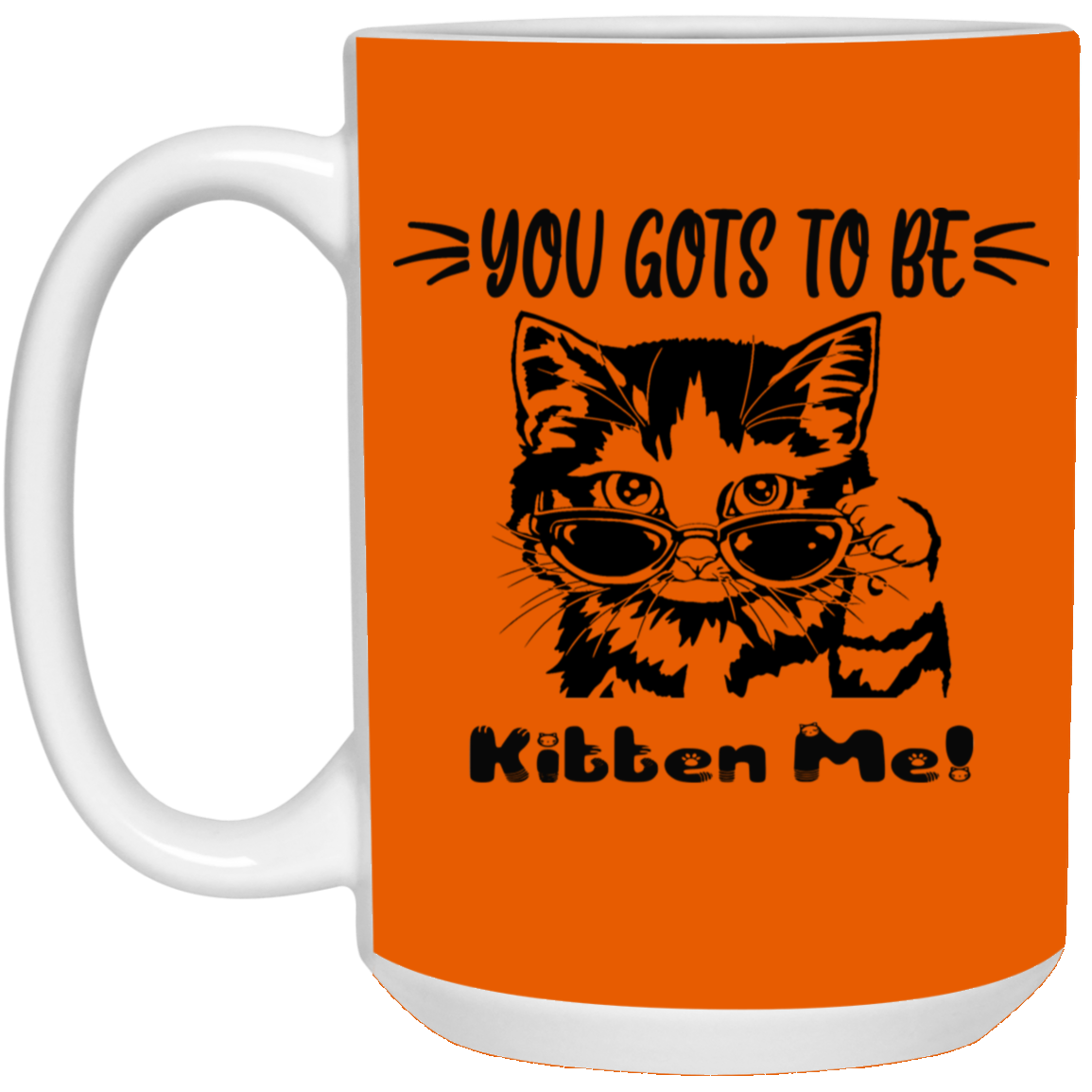 Gots To Be Kitten Me-15oz White Mug