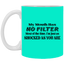 My Mouth Has No Filter-11oz White Mug