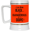 Black is Dangerous-Beer Stein 22oz.