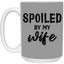 Spoiled By My Wife-15oz White Mug