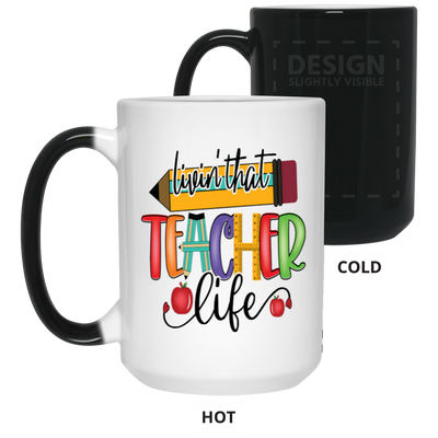 Livin' Teacher Life-15oz Color Changing Mug