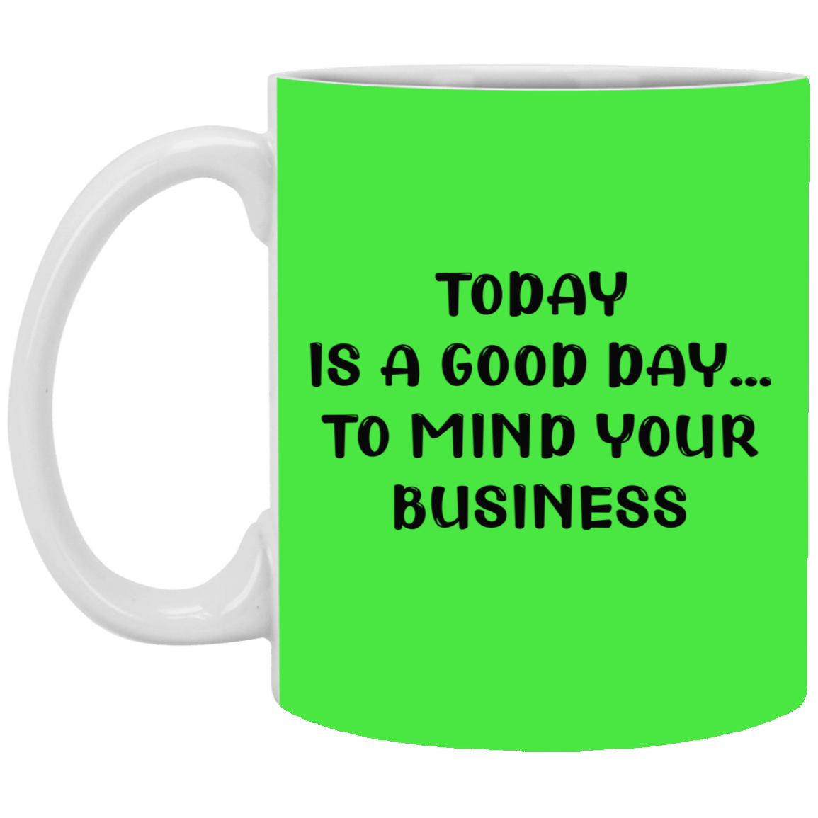 Mind Your Business Today-11oz White Mug
