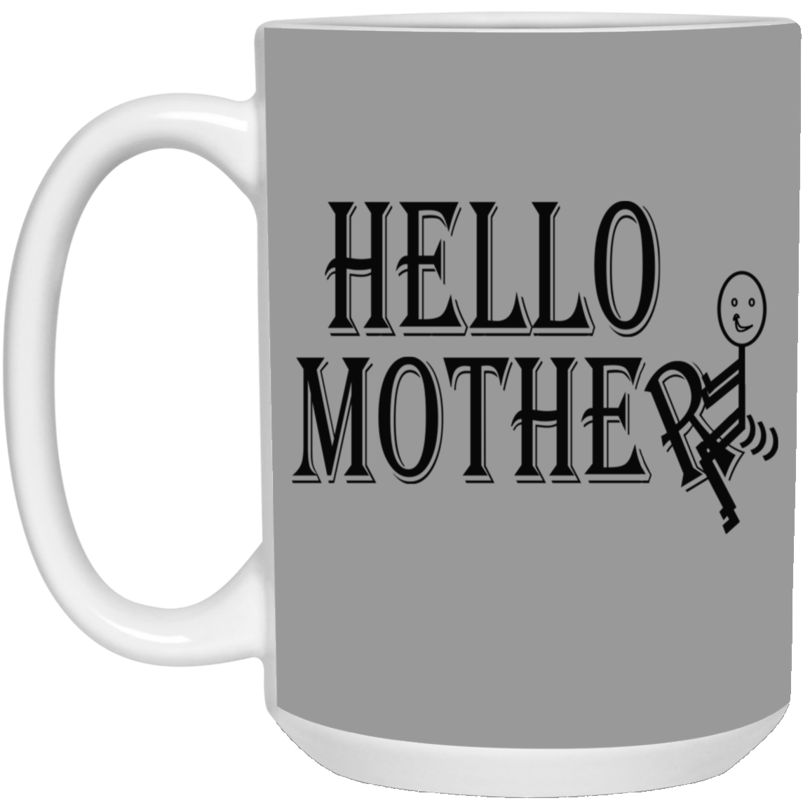 Hello Mother-15oz White Mug