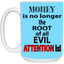 Root of Evil-Attention-15oz White Mug