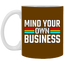Mind Your Own Business-11oz White Mug