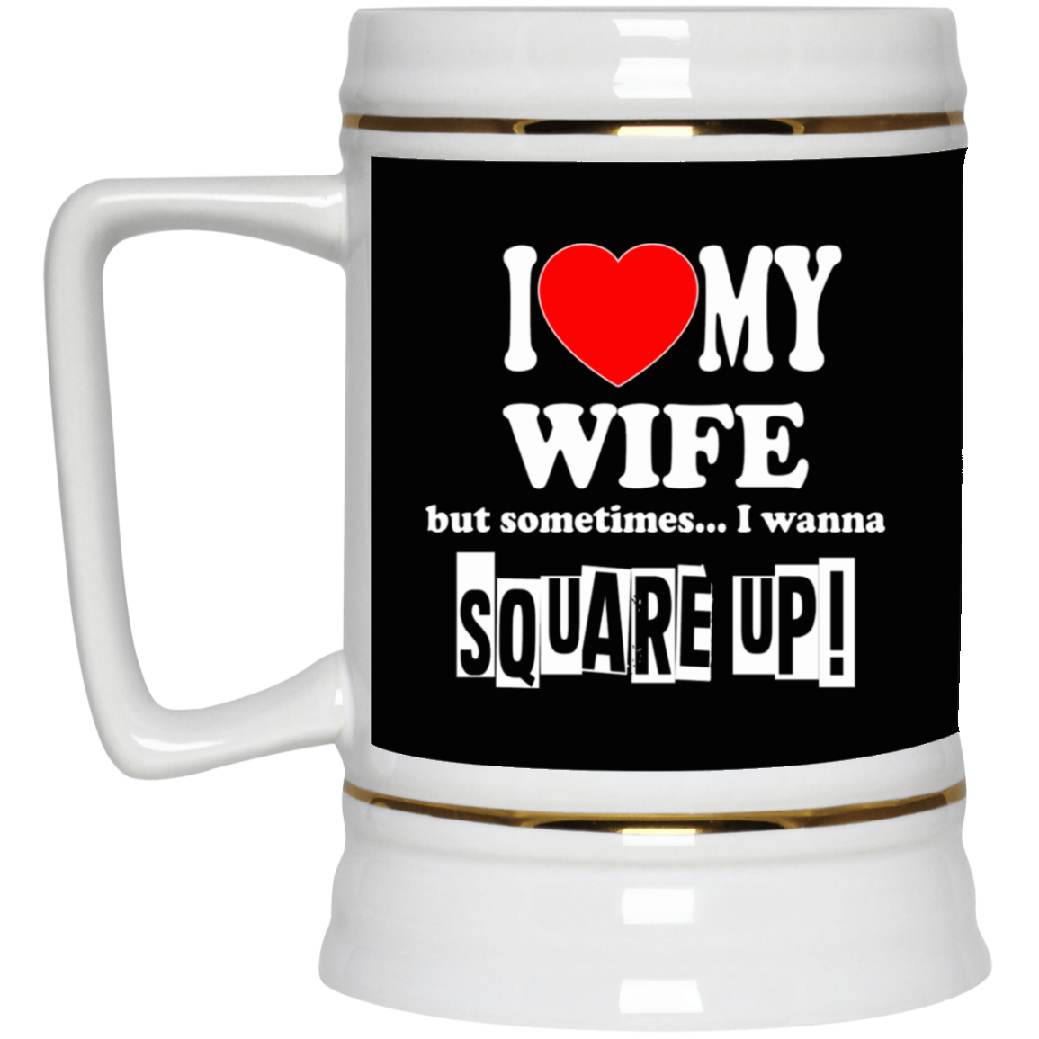 Square Up-Wife-Beer Stein 22oz.