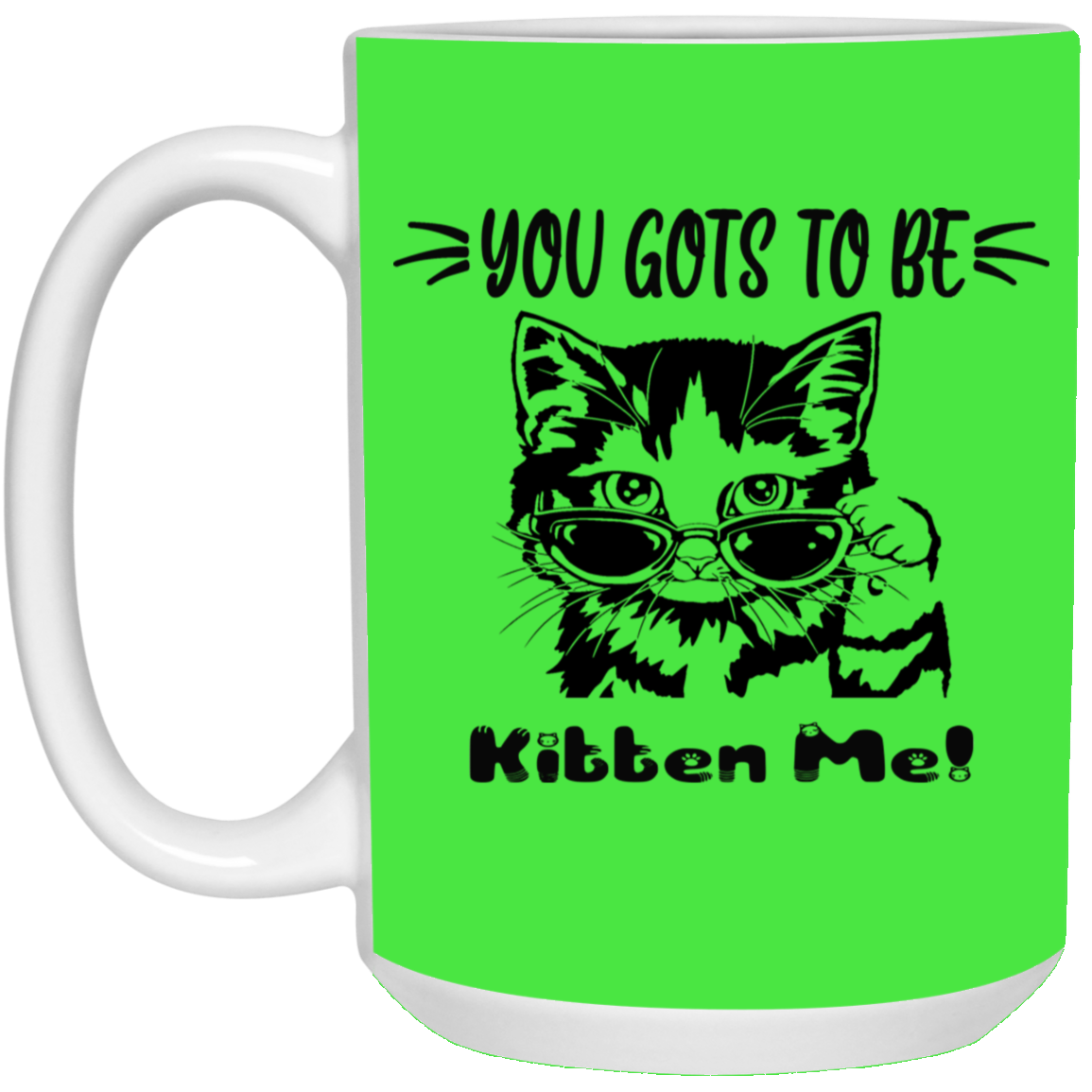 Gots To Be Kitten Me-15oz White Mug