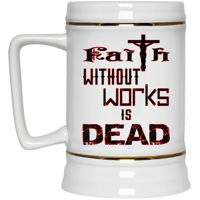 Faith without Works-Beer Stein 22oz.