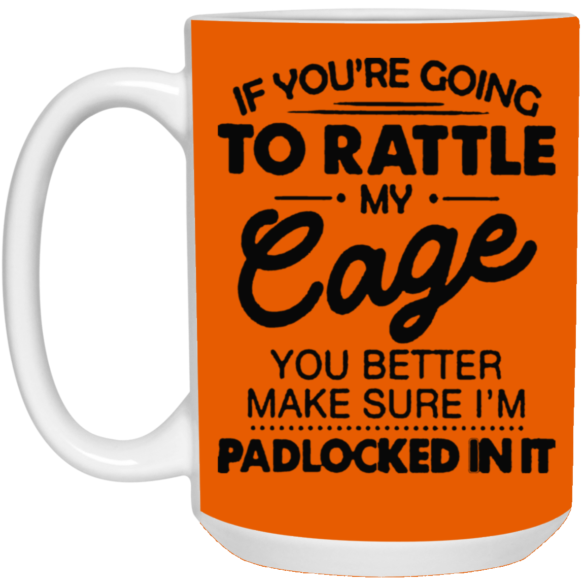 Rattle My Cage-15oz White Mug