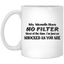My Mouth Has No Filter-11oz White Mug