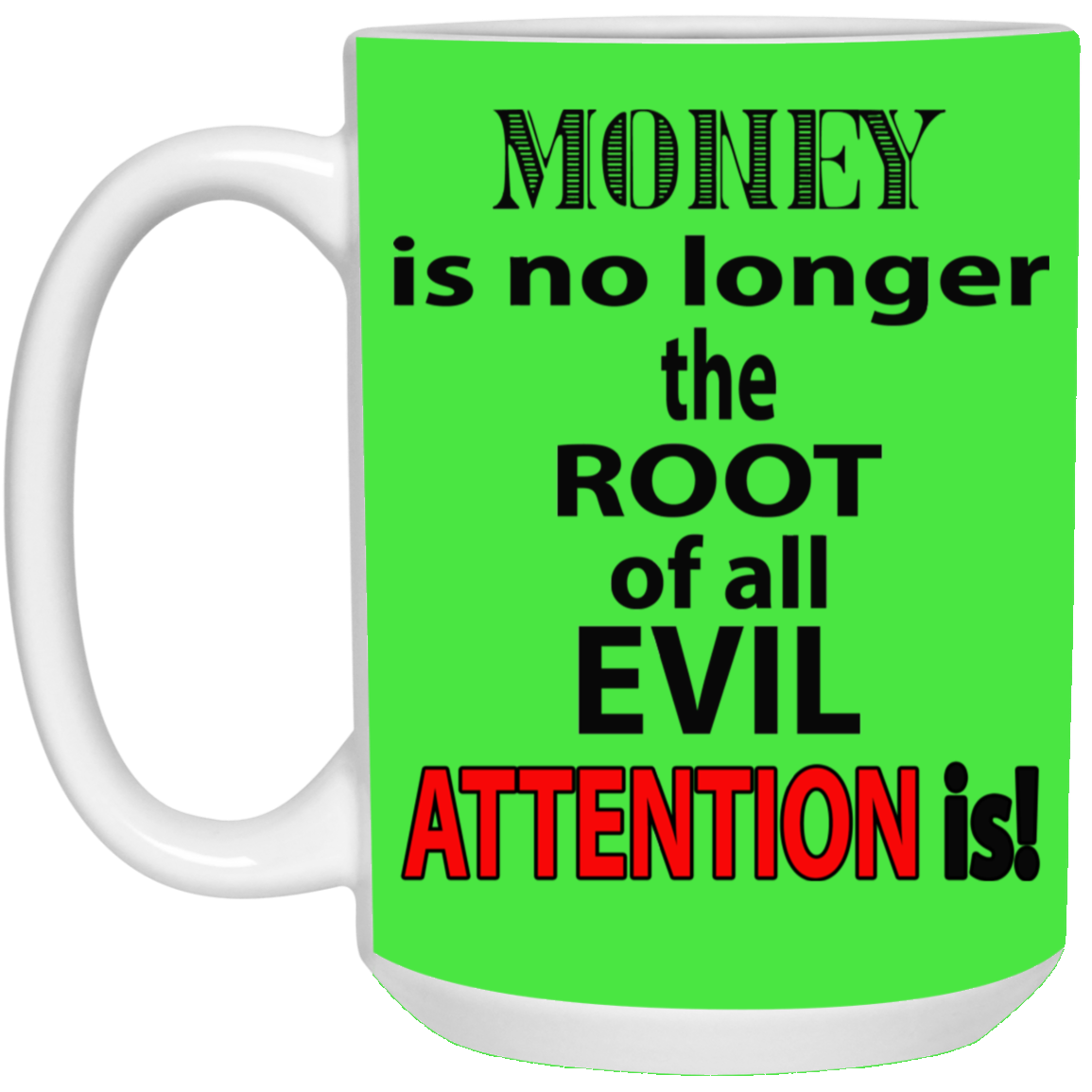 Root of Evil-Attention-15oz White Mug