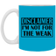 Not for the Weak-11oz White Mug