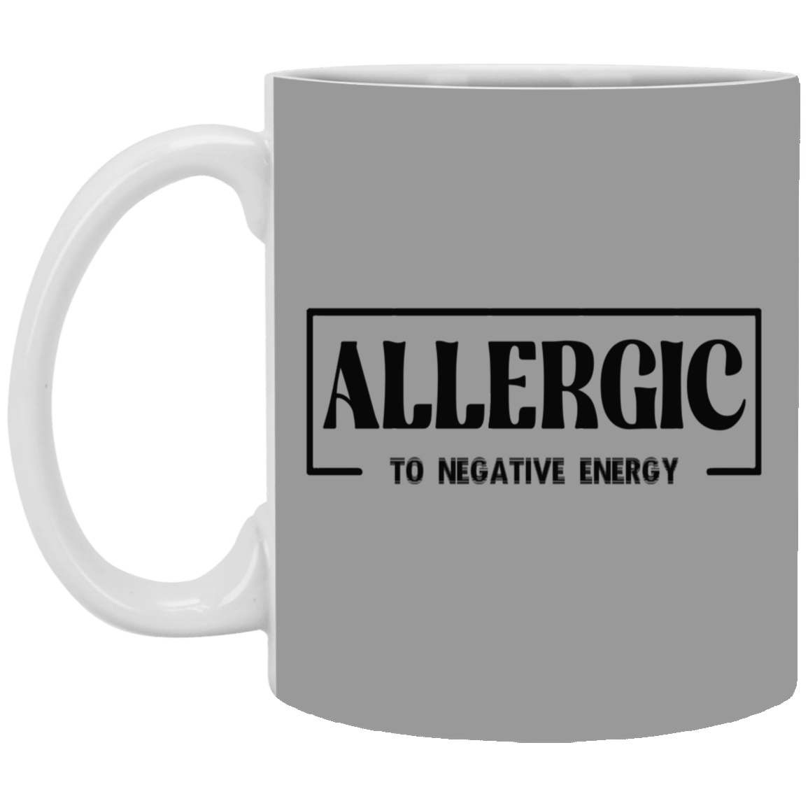 Allergic to Negative Energy-11oz White Mug