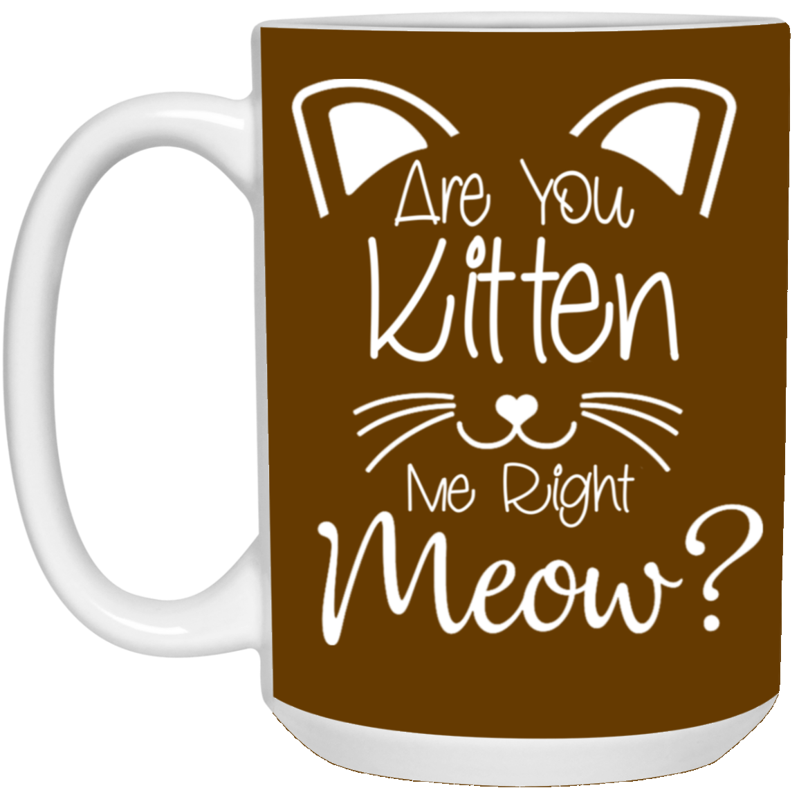 Are You Kitten Me-15oz White Mug