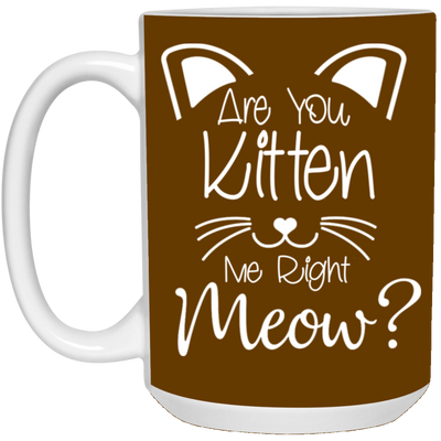 Are You Kitten Me-15oz White Mug