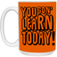 You Gon' Learn-15oz White Mug