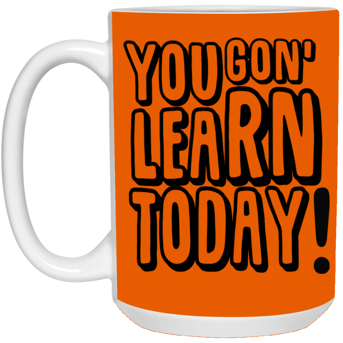 You Gon' Learn-15oz White Mug