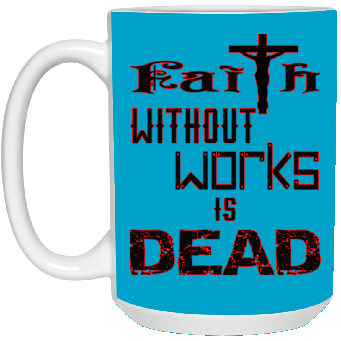 Faith without Works-15oz White Mug