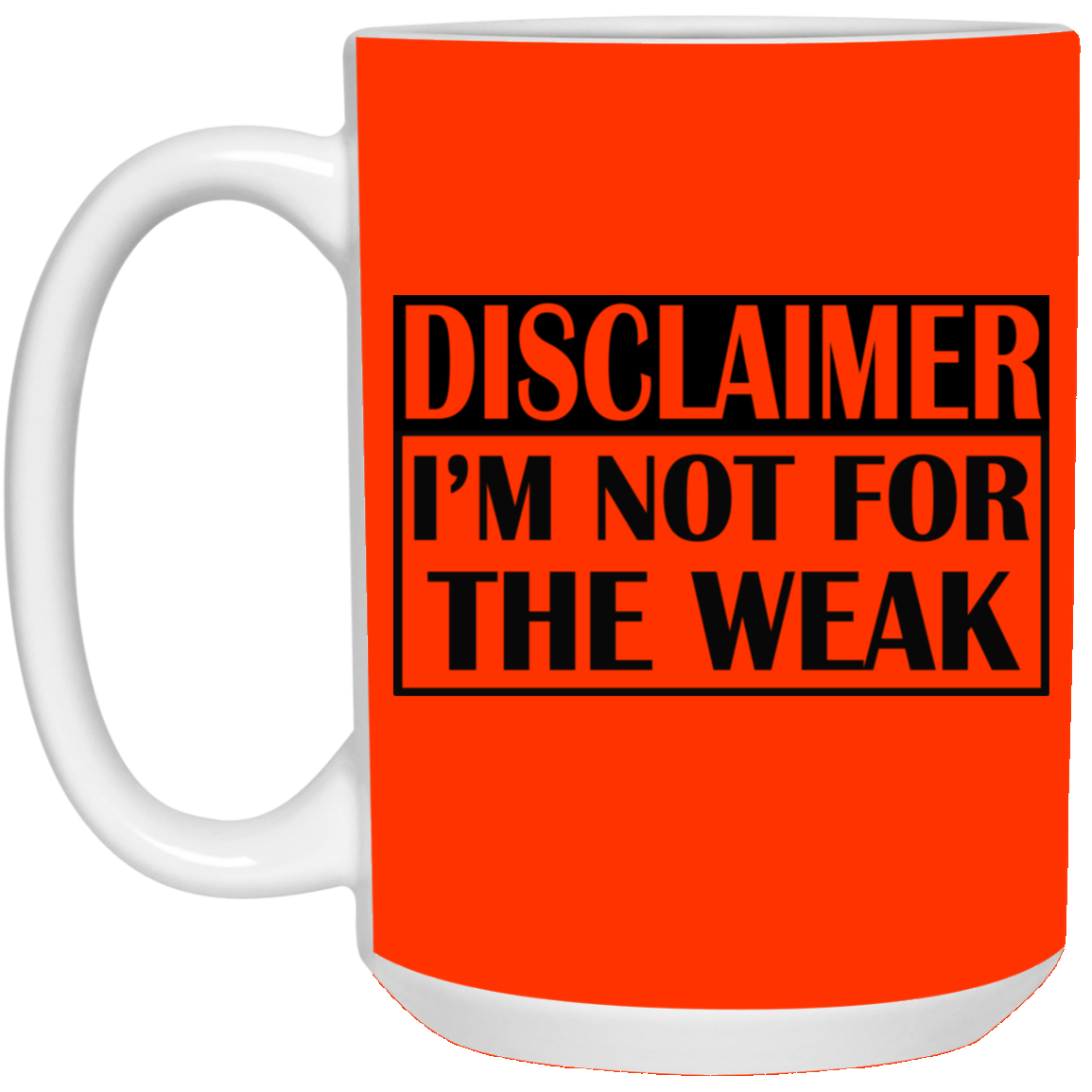 Not for the Weak-15oz White Mug